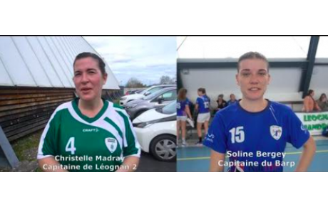 Reportage - Pré-régionale - J16 - Christelle Madray (Léognan HB) : &quot;on les a fatiguées&quot; ; Soline Bergey (HBC Barpais) : &quot;Un match compliqué&quot;