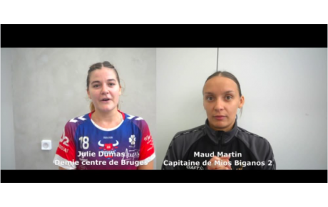 Reportage - Coupe de France régionale - Tour 1 - Julie Dumas (Bruges 33 HB) : "Un match important pour nous" ; Maud Martin (US Mios Biganos HB) : "Beaucoup d'échecs aux tirs"